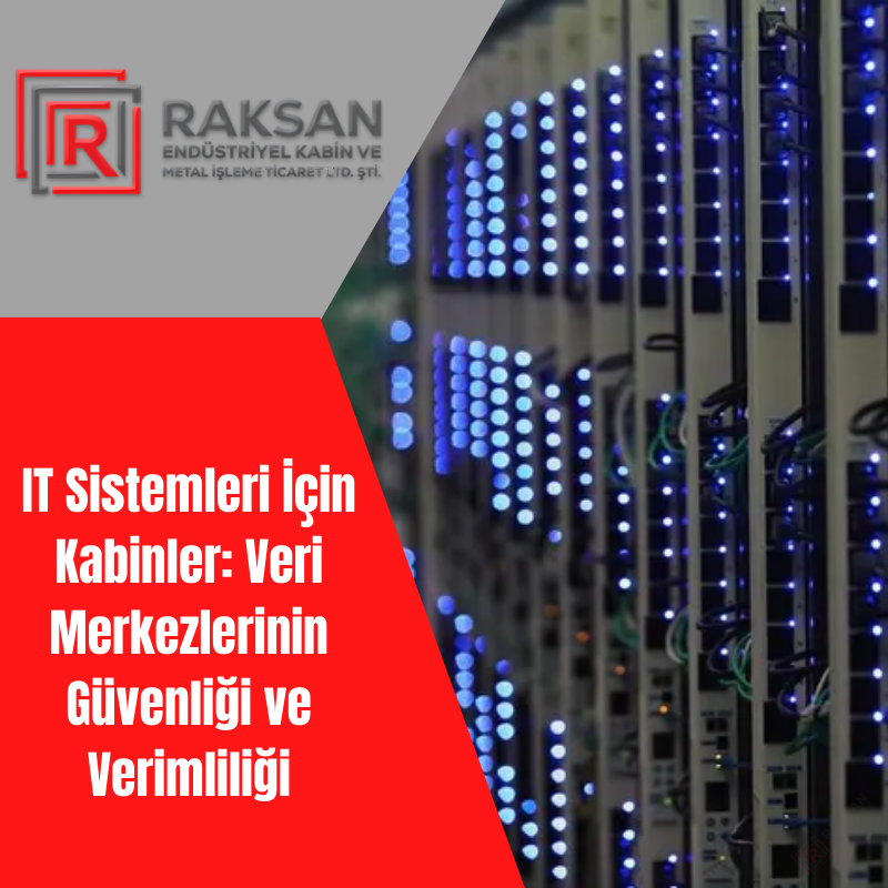 IT Sistemleri İçin Kabinler: Veri Merkezlerinin Güvenliği ve Verimliliği