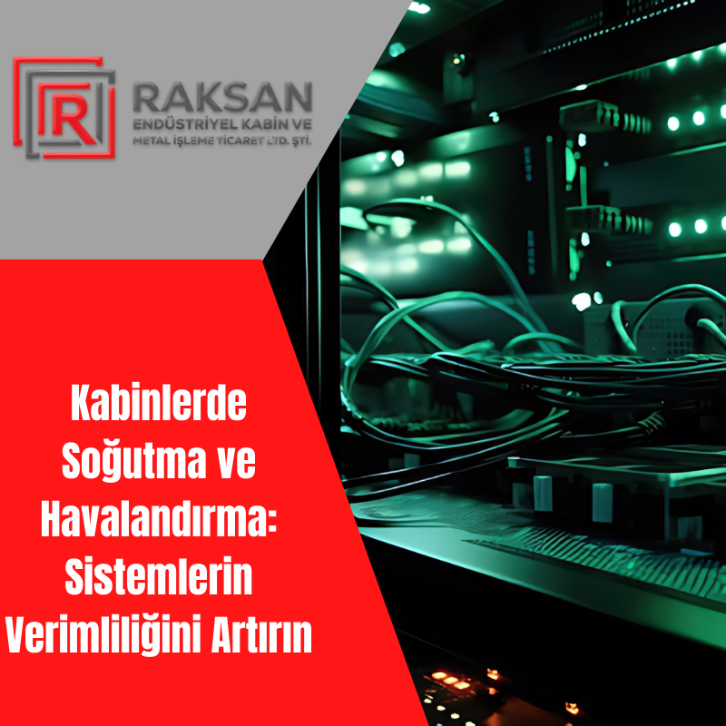 Kabinlerde Soğutma ve Havalandırma: Sistemlerin Verimliliğini Artırın